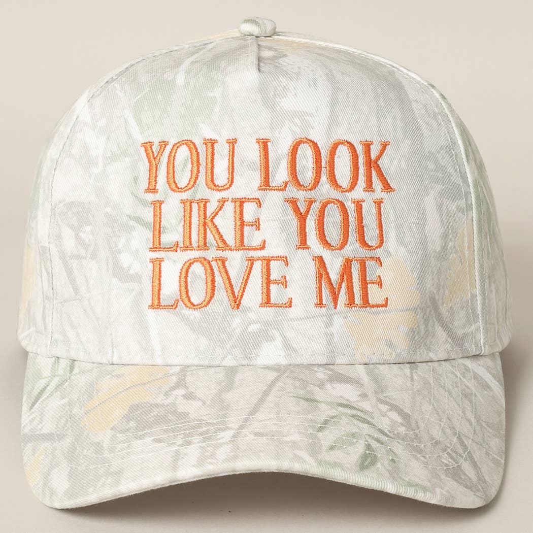 You Look Like You Love Me Embroidery Camo Cap