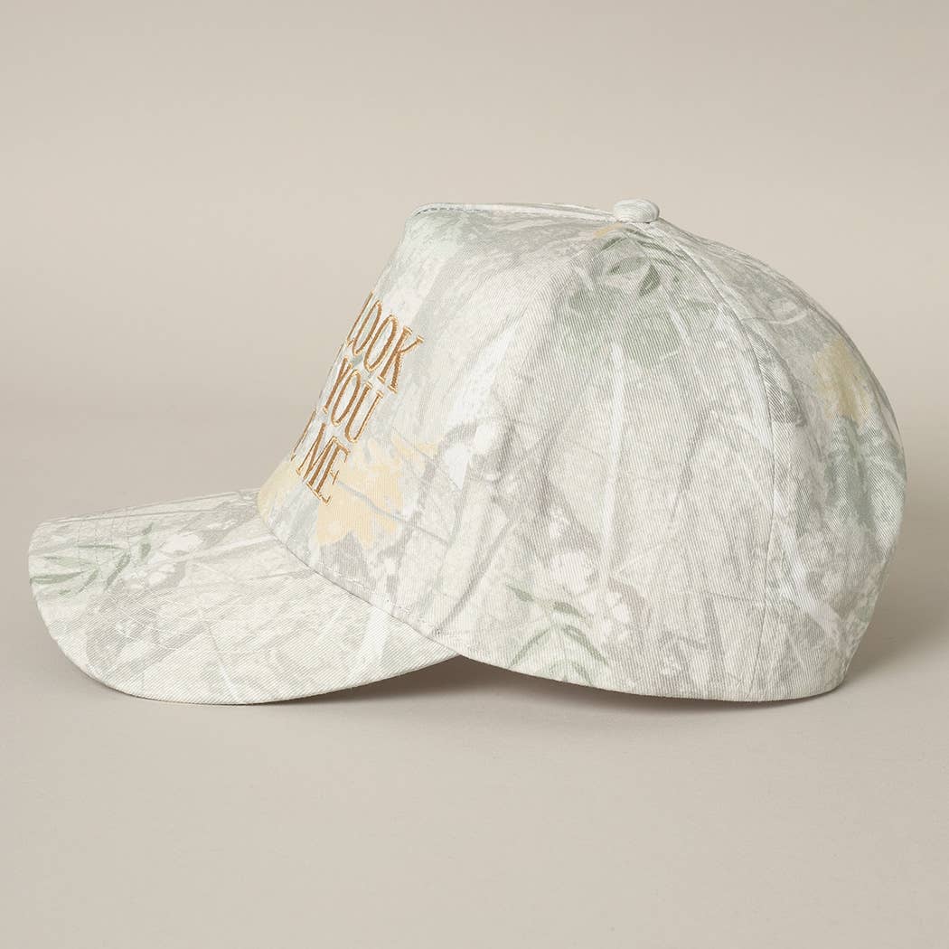 You Look Like You Love Me Embroidery Camo Cap