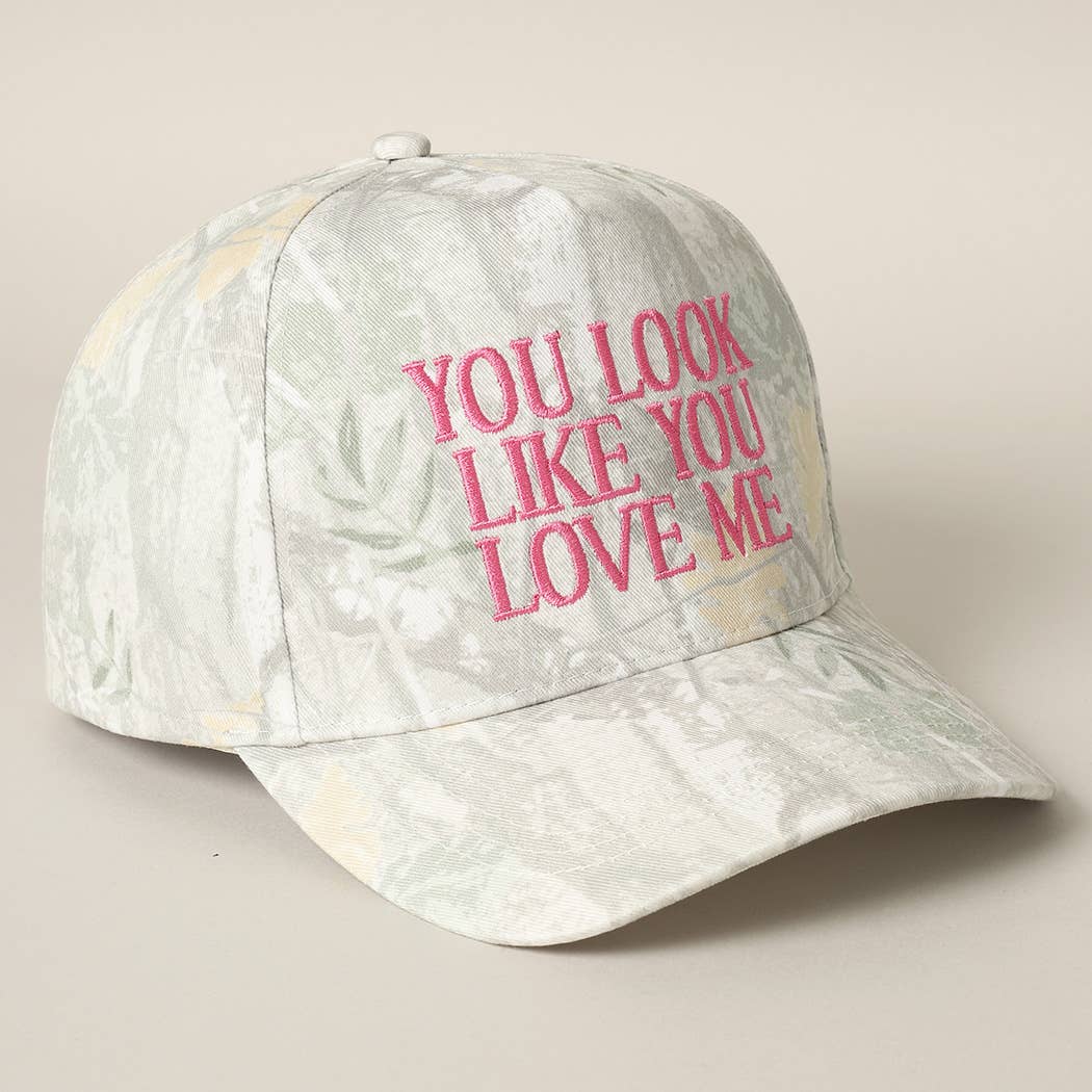 You Look Like You Love Me Embroidery Camo Cap
