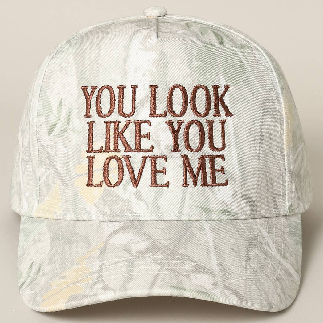 You Look Like You Love Me Embroidery Camo Cap