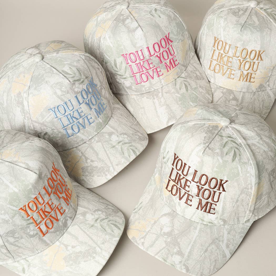 You Look Like You Love Me Embroidery Camo Cap