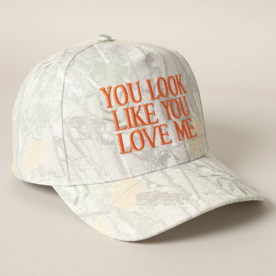 You Look Like You Love Me Embroidery Camo Cap
