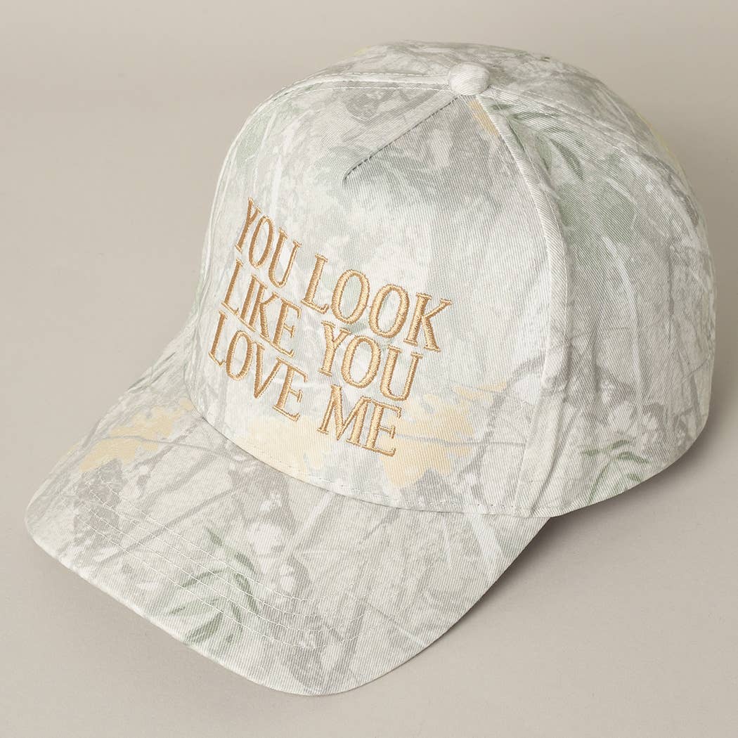 You Look Like You Love Me Embroidery Camo Cap