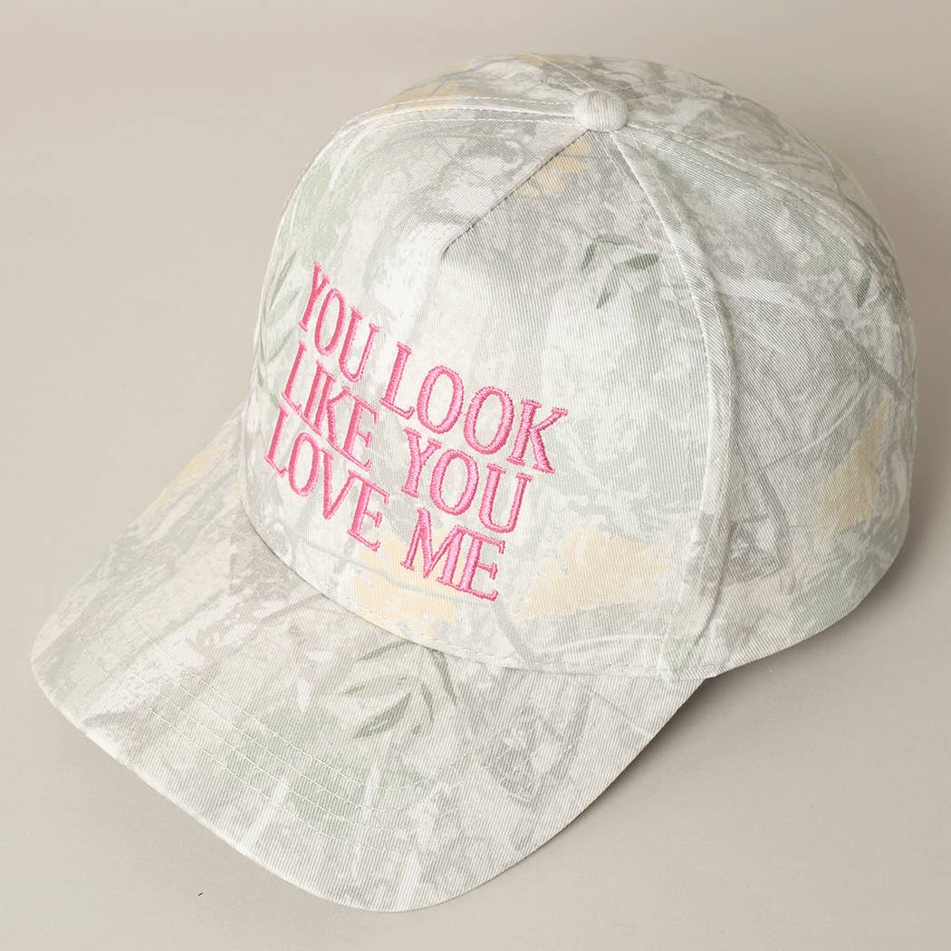 You Look Like You Love Me Embroidery Camo Cap